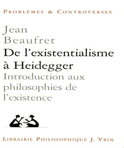 de L'Existentialisme a Heidegger: Introduction Aux Philosophies de L'Existence (Problemes Et Controverses) von Librarie Philosophique J. Vrin