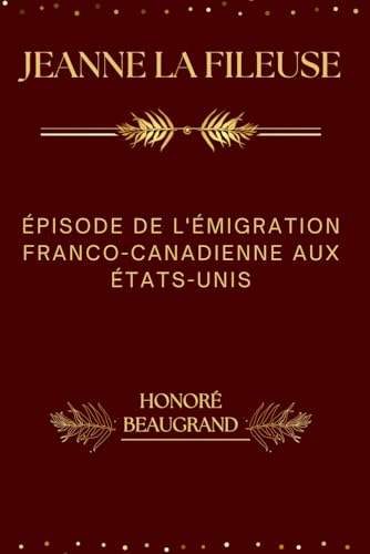 Jeanne la Fileuse (Illustré): Épisode de l'Émigration Franco-Canadienne aux États-Unis von Independently published