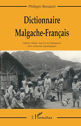 Dictionnaire Malgache-Français: Dialecte Tainala, Sud-Est de Madagascar, avec recherches étymologiques von L'HARMATTAN