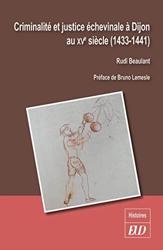 Criminalité et justice échevinale à Dijon au XVe siècle: (1433-1441) von PU DIJON