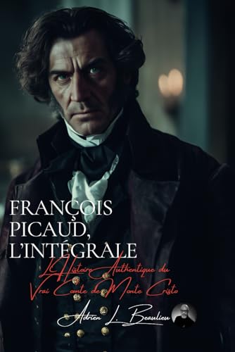 François Picaud: l'Intégrale: L’Histoire Authentique du Vrai Comte de Monte Cristo von AB Editions