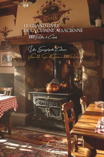 Le Grand Livre de la Cuisine Alsacienne (1000 recettes): Une Encyclopédie Culinaire - Volume 12 (Collection "Une Encyclopédie Culinaire Française" - Série II : "Nos Terroirs en 1000 Recettes", Band 1) von AB Editions
