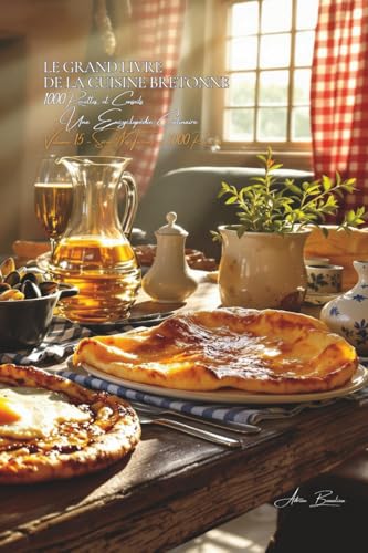 Le Grand Livre de la Cuisine Bretonne (1000 recettes): Une Encyclopédie Culinaire - Volume 15 (Collection "Une Encyclopédie Culinaire Française" - Série II : "Nos Terroirs en 1000 Recettes", Band 4) von AB Editions