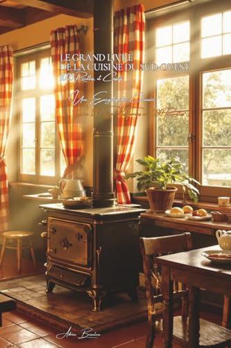 Le Grand Livre de la Cuisine du Sud-Ouest (1000 recettes): Une Encyclopédie Culinaire - Volume 13 (Collection "Une Encyclopédie Culinaire Française" - ... II : "Nos Terroirs en 1000 Recettes", Band 2) von AB Editions
