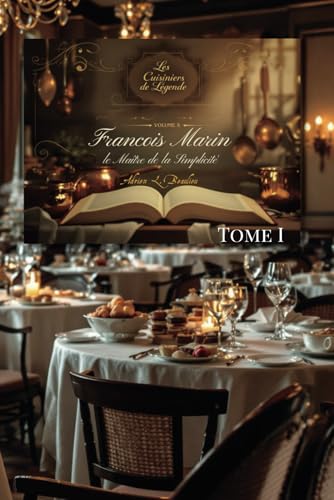 Les Cuisiniers de Légende - Volume X - François Marin, le Maître de la Simplicité - Tome I Les Cuisiniers de Légende - Volume X - François Marin, le Maître de la Simplicité - Tome I von AB Editions