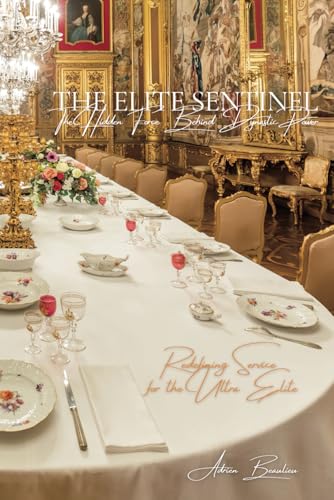 The Elite Sentinel: The Hidden Force Behind Dynastic Power: Redefining Service for the Ultra Elite (The Iron Bonds of Wealth: Ruthless Loyalty and the Raw Power of Influence, Band 2)