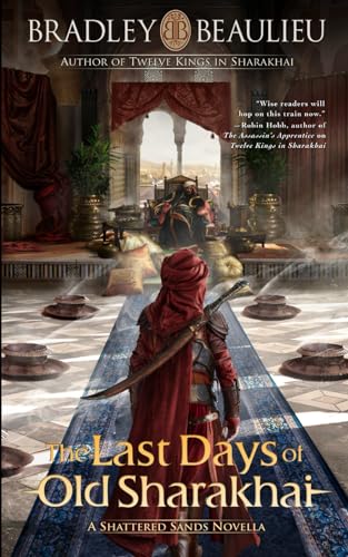 The Last Days of Old Sharakhai: A Shattered Sands Novella (The Song of the Shattered Sands Novellas)