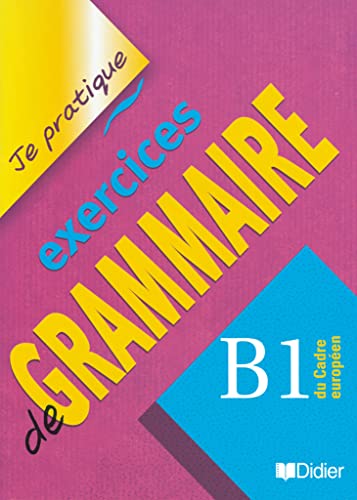 Je pratique - Exercices de grammaire - B1 du Cadre européen: Übungsbuch
