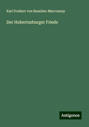 Der Hubertusburger Friede Der Hubertusburger Friede von Antigonos Verlag