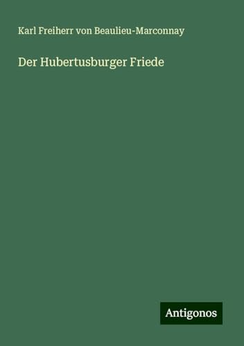 Der Hubertusburger Friede Der Hubertusburger Friede von Antigonos Verlag