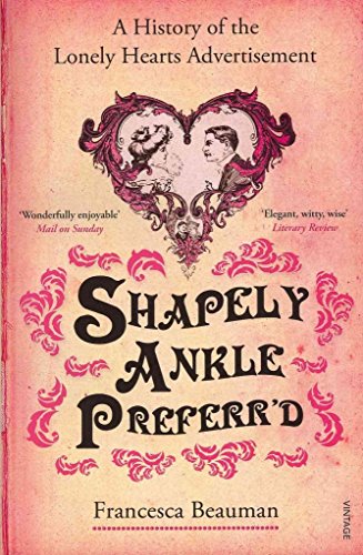 Shapely Ankle Preferr'd: A History of the Lonely Hearts Advertisement