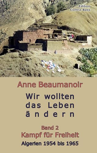 Wir wollten das Leben ändern - Band 2: Kampf für Freiheit Algerien 1954 – 1965