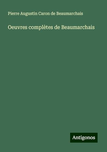 Oeuvres complètes de Beaumarchais von Antigonos Verlag