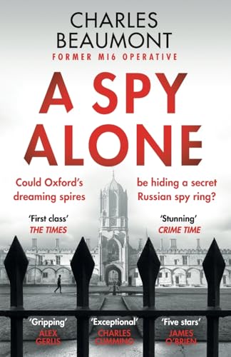 A Spy Alone: A compelling modern espionage novel from a former MI6 operative (The Oxford Spy Ring)