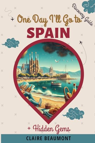 One Day I'll Go to Spain: "One Day I'll Go to Spain" Discover Spain's iconic landmarks and hidden treasures von Independently published