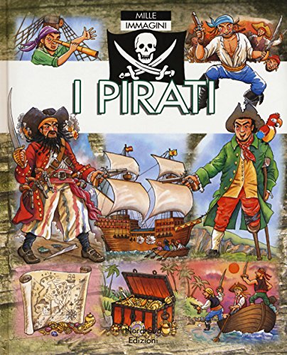 I pirati. Mille immagini (Libri illustrati)