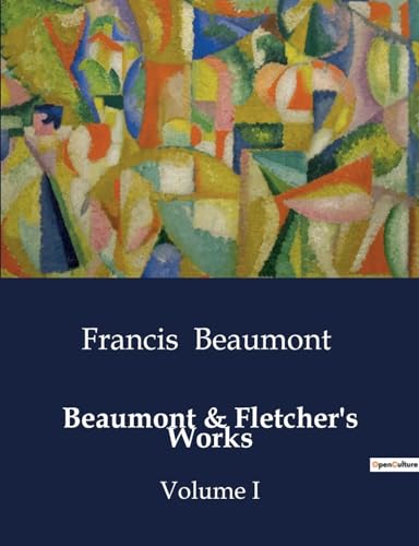 Beaumont & Fletcher's Works: Volume I von Culturea