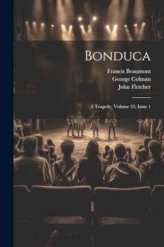 Bonduca: A Tragedy, Volume 33, issue 1 von Legare Street Press