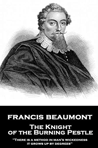 Francis Beaumont - The Knight of the Burning Pestle: "There is a method in man's wickedness; it grows up by degrees" von Stage Door