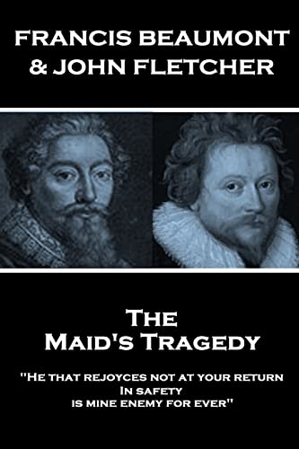 Francis Beaumont & John Fletcher - The Maids Tragedy: "He that rejoyces not at your return In safety, is mine enemy for ever" von Stage Door