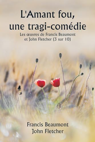 L'Amant fou, une tragi-comédie Les ¿uvres de Francis Beaumont et John Fletcher (3 sur 10) von Writat