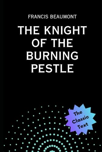 The Knight of the Burning Pestle von Independently published