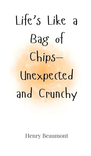 Life's Like a Bag of Chips-Unexpected and Crunchy Life's Like a Bag of Chips-Unexpected and Crunchy von Creative Arts Management OÜ