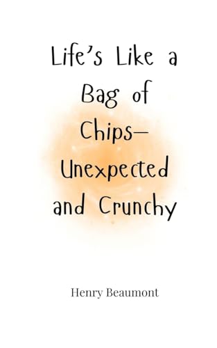 Life's Like a Bag of Chips-Unexpected and Crunchy Life's Like a Bag of Chips-Unexpected and Crunchy von Creative Arts Management OÜ