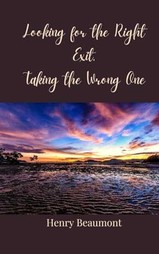 Looking for the Right Exit, Taking the Wrong One Looking for the Right Exit, Taking the Wrong One von Creative Arts Management OÜ