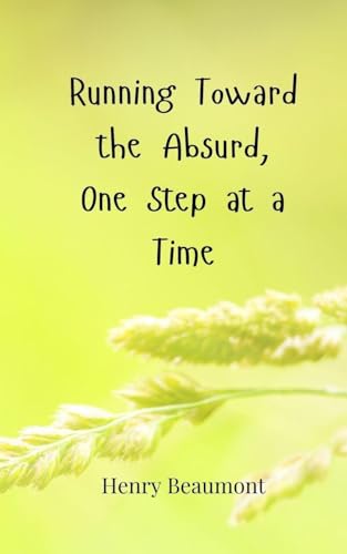 Running Toward the Absurd, One Step at a Time Running Toward the Absurd, One Step at a Time von Creative Arts Management OÜ