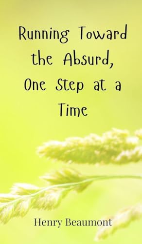Running Toward the Absurd, One Step at a Time Running Toward the Absurd, One Step at a Time von Creative Arts Management OÜ
