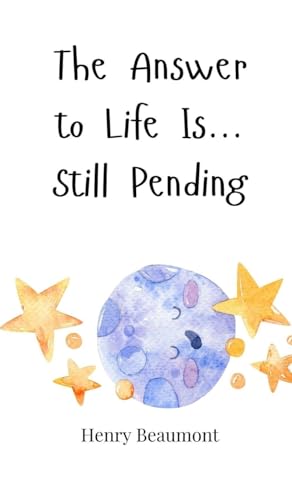 The Answer to Life Is... Still Pending