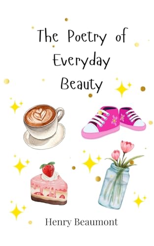 The Poetry of Everyday Beauty The Poetry of Everyday Beauty von Creative Arts Management OÜ