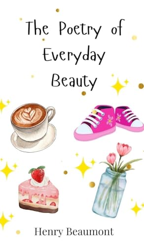 The Poetry of Everyday Beauty von Creative Arts Management OÜ