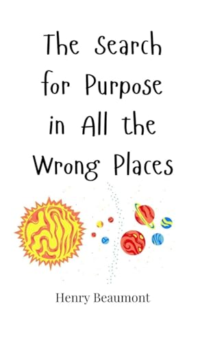 The Search for Purpose in All the Wrong Places The Search for Purpose in All the Wrong Places von Creative Arts Management OÜ