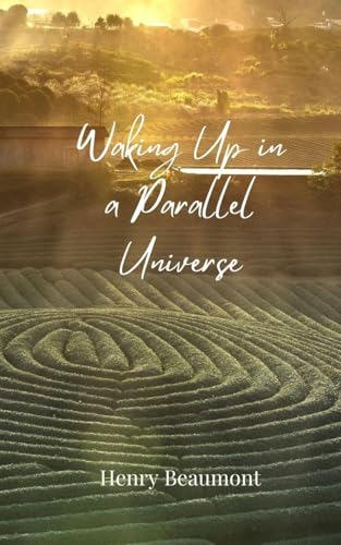 Waking Up in a Parallel Universe Waking Up in a Parallel Universe von Creative Arts Management OÜ