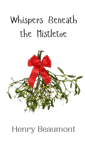 Whispers Beneath the Mistletoe Whispers Beneath the Mistletoe von Creative Arts Management OÜ