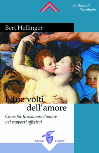 I due volti dell'amore. Come far funzionare l'amore nei rapporti affettivi von Crisalide