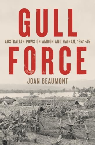 Gull Force: Australian POWs on Ambon and Hainan, 1941-45 von NewSouth Publishing