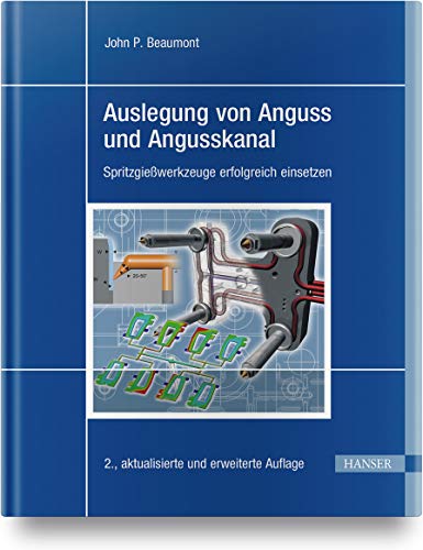 Auslegung von Anguss und Angusskanal: Spritzgießwerkzeuge erfolgreich einsetzen von Hanser Fachbuchverlag
