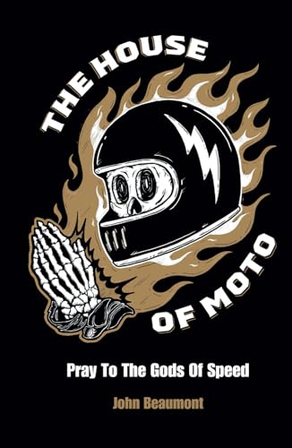 The House Of Moto: Pray To The Gods Of Speed von Independently published