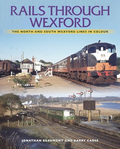 Rails Through Wexford: The North and South Wexford Lines in Colour