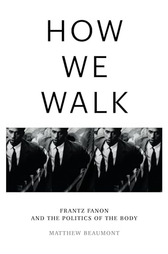 How We Walk: Frantz Fanon and the Politics of the Body von Verso