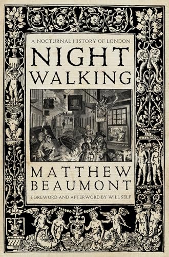 Nightwalking: A Nocturnal History of London. Foreword and Afterword Will Self