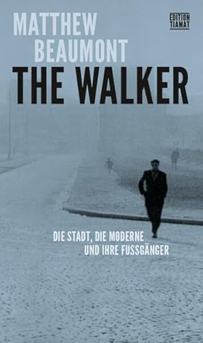 The Walker: Die Stadt, die Moderne und ihre Fußgänger (Critica Diabolis) von edition TIAMAT