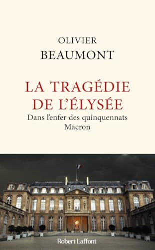 La Tragédie de l'Elysée - Dans l'enfer des quinquennats Macron von ROBERT LAFFONT