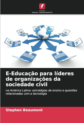 E-Educação para líderes de organizações da sociedade civil: na América Latina: estratégias de ensino e questões relacionadas com a tecnologia von Edições Nosso Conhecimento