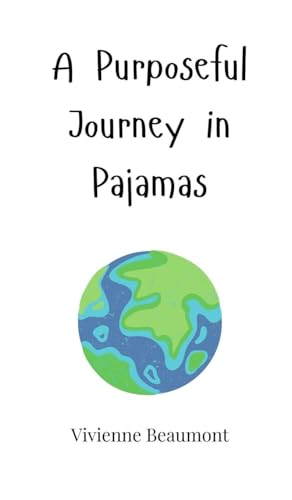 A Purposeful Journey in Pajamas A Purposeful Journey in Pajamas von Creative Arts Management OÜ