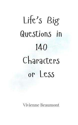 Life's Big Questions in 140 Characters or Less Life's Big Questions in 140 Characters or Less von Creative Arts Management OÜ