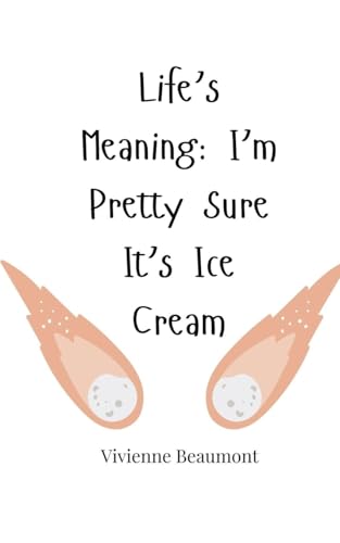 Life's Meaning: I'm Pretty Sure It's Ice Cream Life's Meaning: I'm Pretty Sure It's Ice Cream von Creative Arts Management OÜ